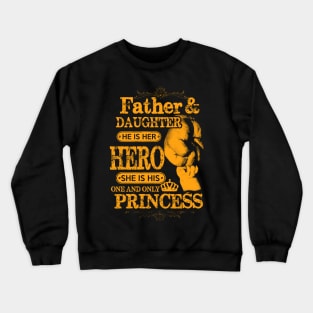 Father and daughter he is her hero she is his only and only princess Crewneck Sweatshirt